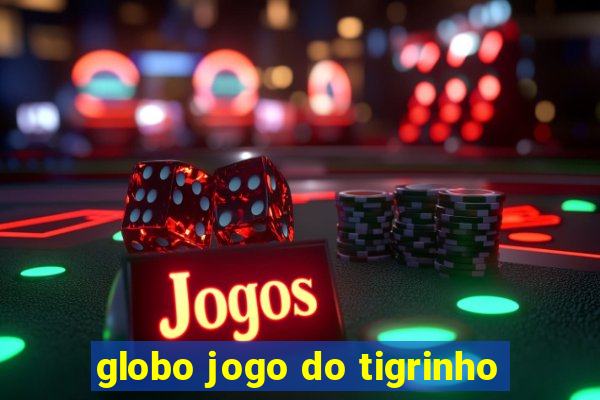 globo jogo do tigrinho